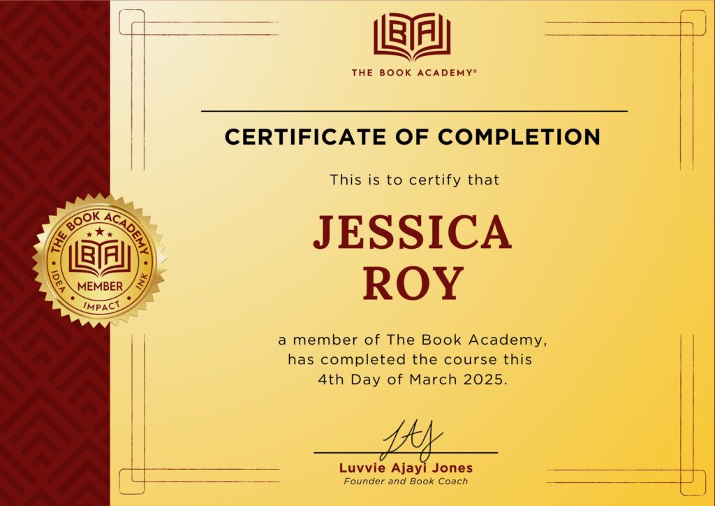 Certificate of Completion in red and gold. The text says:
"This is to certify that Jessica Roy, a member of The Book Academy, has completed the course this 4th day of March 2025." It is followed by the signature of Luvvie Ajayi Jones, Founder and Book Coach.